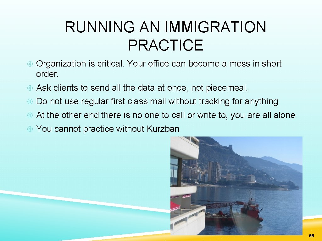 RUNNING AN IMMIGRATION PRACTICE Organization is critical. Your office can become a mess in
