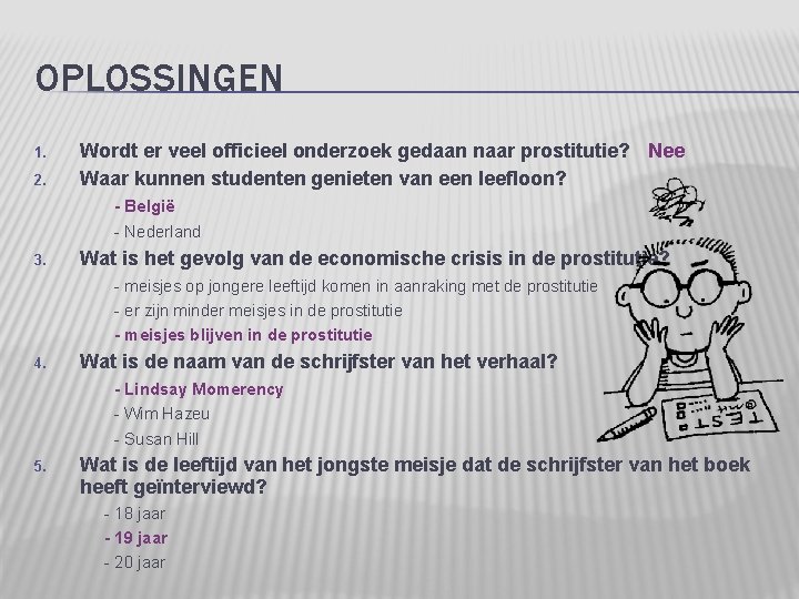 OPLOSSINGEN 1. 2. Wordt er veel officieel onderzoek gedaan naar prostitutie? Nee Waar kunnen