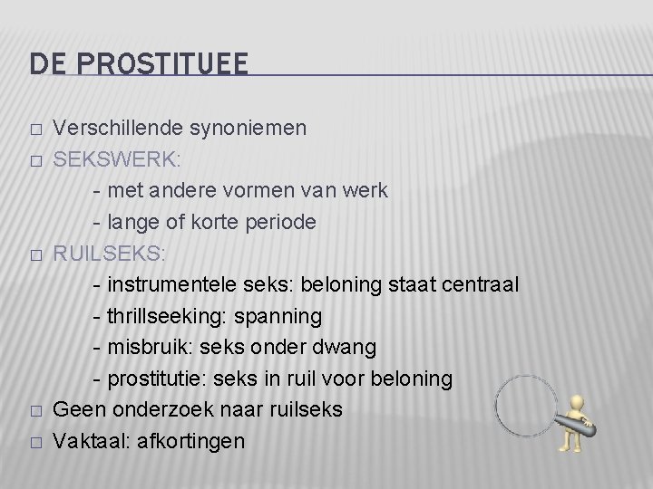 DE PROSTITUEE � � � Verschillende synoniemen SEKSWERK: - met andere vormen van werk