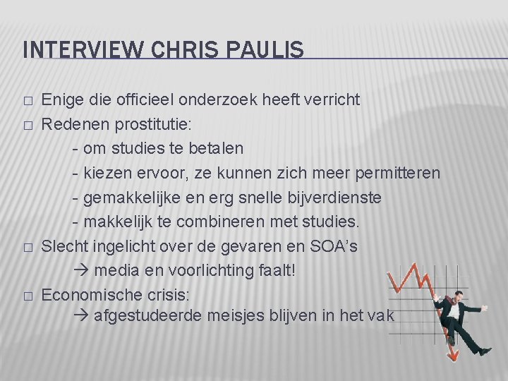 INTERVIEW CHRIS PAULIS � � Enige die officieel onderzoek heeft verricht Redenen prostitutie: -