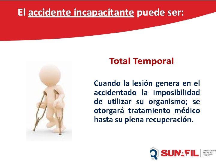 El accidente incapacitante puede ser: Cuando la lesión genera en el accidentado la imposibilidad