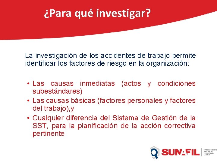 ¿Para qué investigar? La investigación de los accidentes de trabajo permite identificar los factores ¿Para qué investigar? La investigación de los accidentes de trabajo permite identificar los factores
