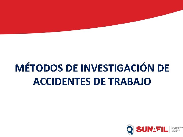 MÉTODOS DE INVESTIGACIÓN DE ACCIDENTES DE TRABAJO ACCIDENTE DE TRABAJO: INVESTIGACION Y PROCEDIMIENTO DE