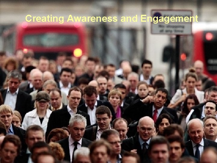 Creating Awareness and Engagement 