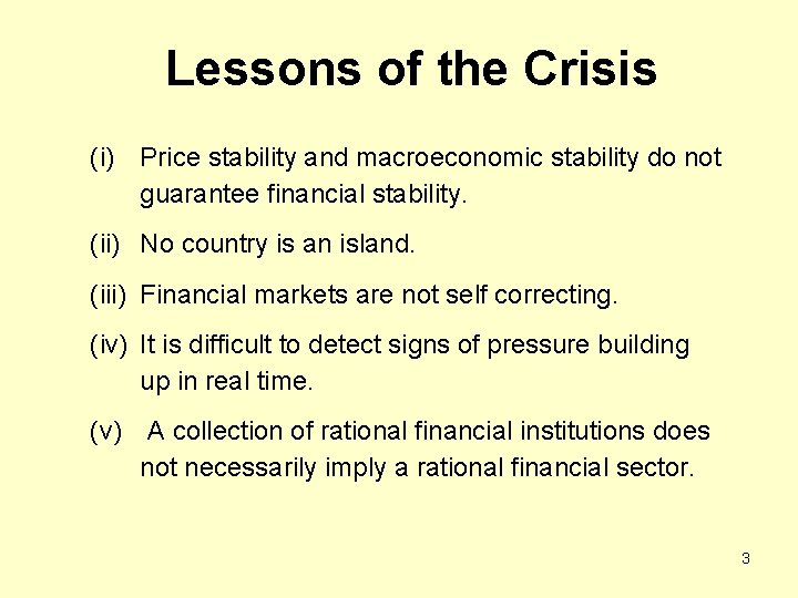 Lessons of the Crisis (i) Price stability and macroeconomic stability do not guarantee financial