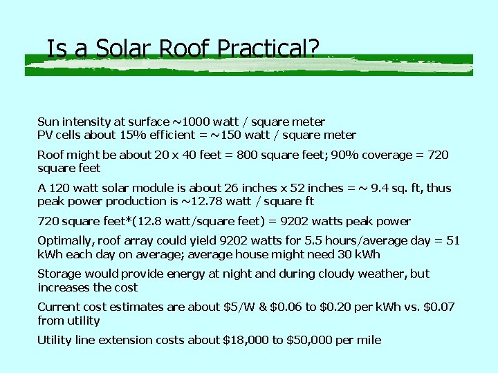 Is a Solar Roof Practical? Sun intensity at surface ~1000 watt / square meter Is a Solar Roof Practical? Sun intensity at surface ~1000 watt / square meter