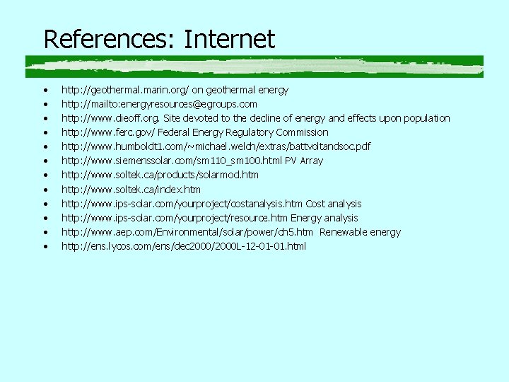 References: Internet • • • http: //geothermal. marin. org/ on geothermal energy http: //mailto: References: Internet • • • http: //geothermal. marin. org/ on geothermal energy http: //mailto:
