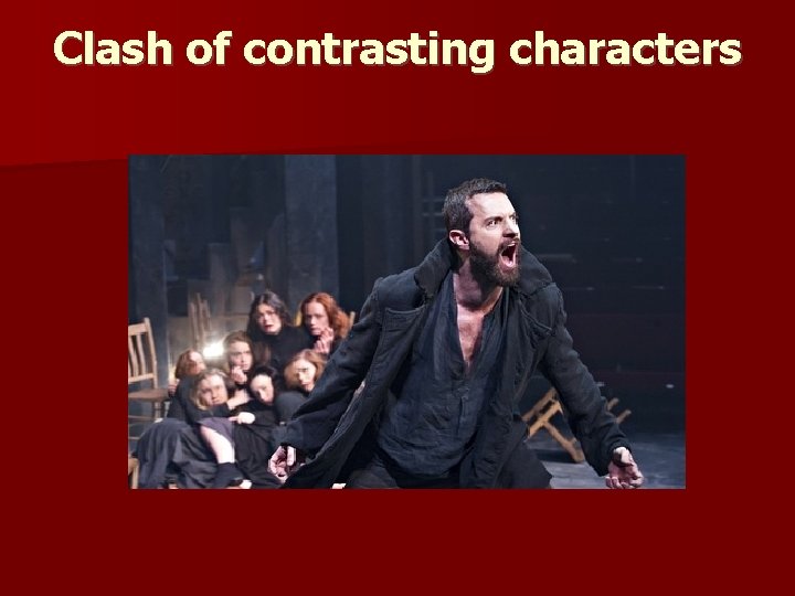 Clash of contrasting characters 