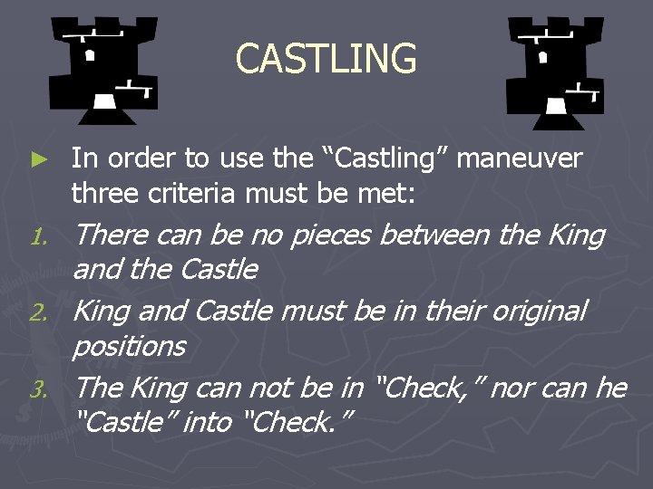 CASTLING ► In order to use the “Castling” maneuver three criteria must be met: