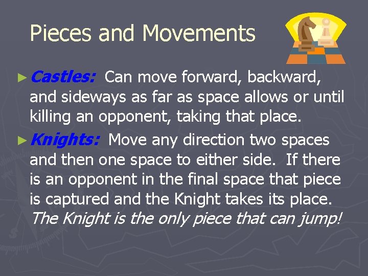 Pieces and Movements ► Castles: Can move forward, backward, and sideways as far as