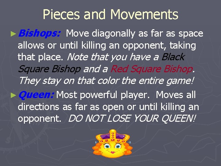 Pieces and Movements ► Bishops: Move diagonally as far as space allows or until