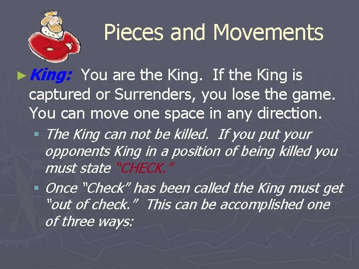 Pieces and Movements ► King: You are the King. If the King is captured