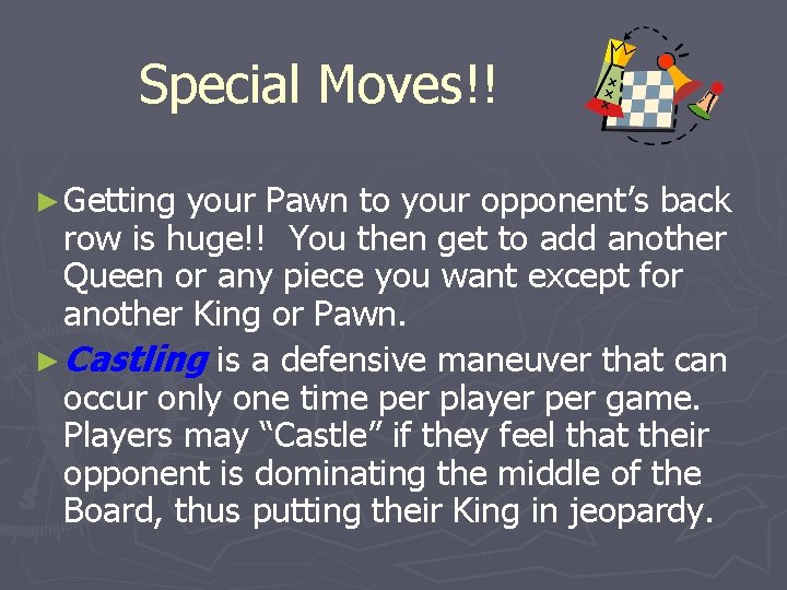 Special Moves!! ► Getting your Pawn to your opponent’s back row is huge!! You