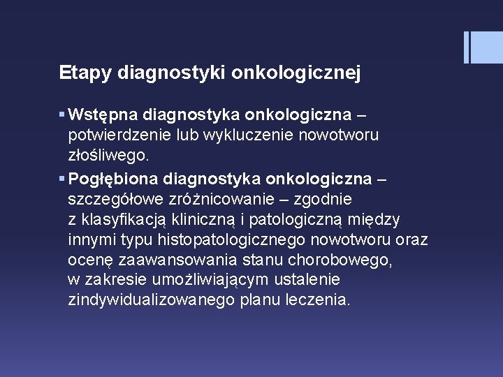 Etapy diagnostyki onkologicznej § Wstępna diagnostyka onkologiczna – potwierdzenie lub wykluczenie nowotworu złośliwego. §
