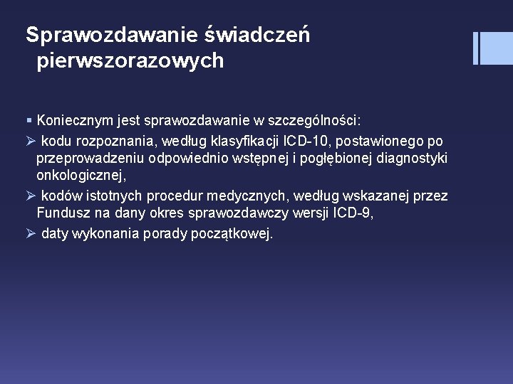 Sprawozdawanie świadczeń pierwszorazowych § Koniecznym jest sprawozdawanie w szczególności: Ø kodu rozpoznania, według klasyfikacji