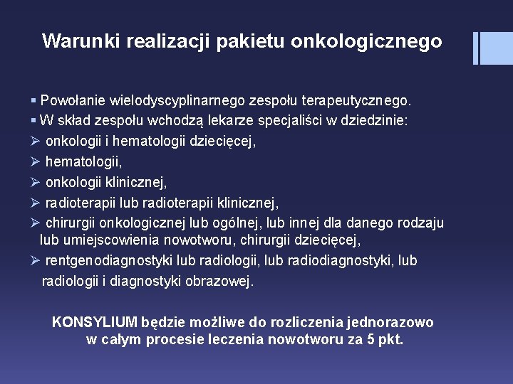 Warunki realizacji pakietu onkologicznego § Powołanie wielodyscyplinarnego zespołu terapeutycznego. § W skład zespołu wchodzą