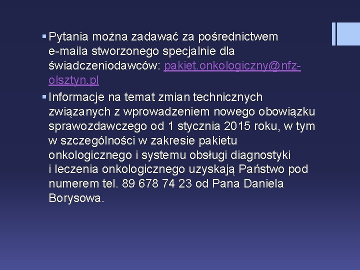 § Pytania można zadawać za pośrednictwem e-maila stworzonego specjalnie dla świadczeniodawców: pakiet. onkologiczny@nfzolsztyn. pl