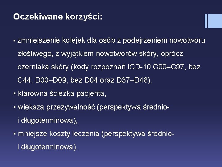 Oczekiwane korzyści: ▪ zmniejszenie kolejek dla osób z podejrzeniem nowotworu złośliwego, z wyjątkiem nowotworów