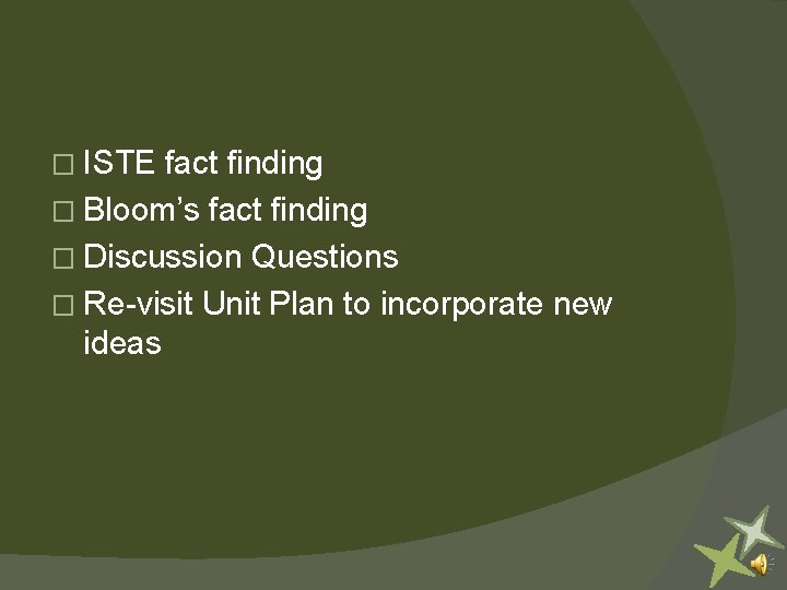 � ISTE fact finding � Bloom’s fact finding � Discussion Questions � Re-visit Unit