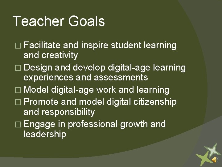 Teacher Goals � Facilitate and inspire student learning and creativity � Design and develop