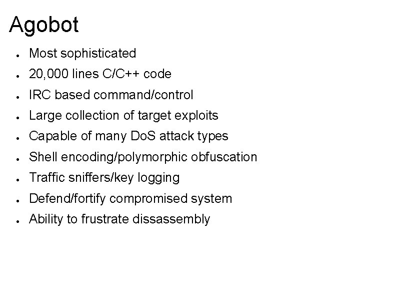 Agobot ● Most sophisticated ● 20, 000 lines C/C++ code ● IRC based command/control