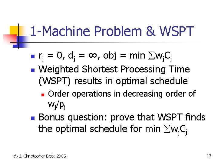 1 -Machine Problem & WSPT n n rj = 0, dj = ∞, obj
