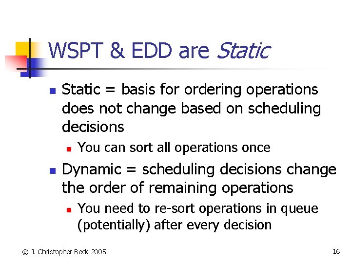 WSPT & EDD are Static n Static = basis for ordering operations does not