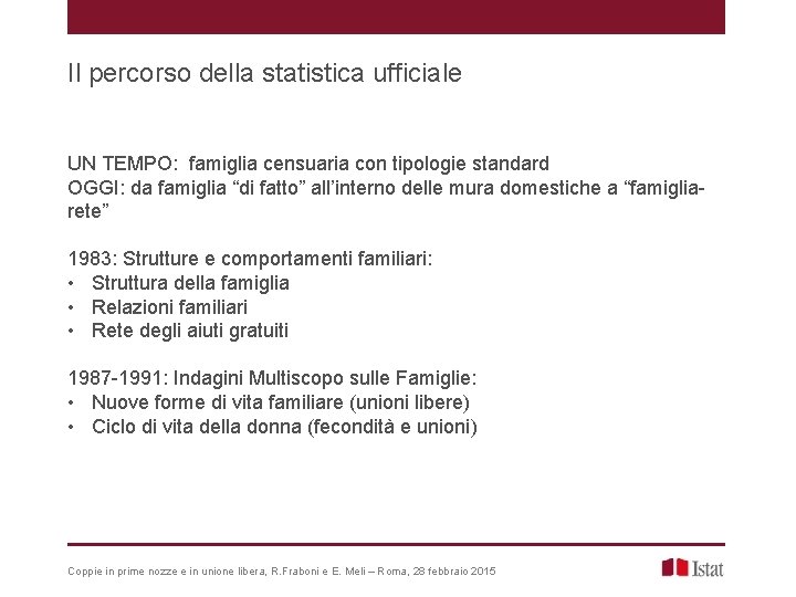 Il percorso della statistica ufficiale UN TEMPO: famiglia censuaria con tipologie standard OGGI: da