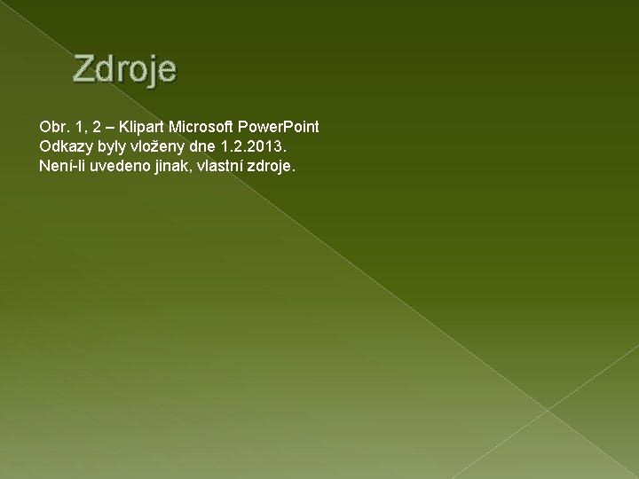 Zdroje Obr. 1, 2 – Klipart Microsoft Power. Point Odkazy byly vloženy dne 1.