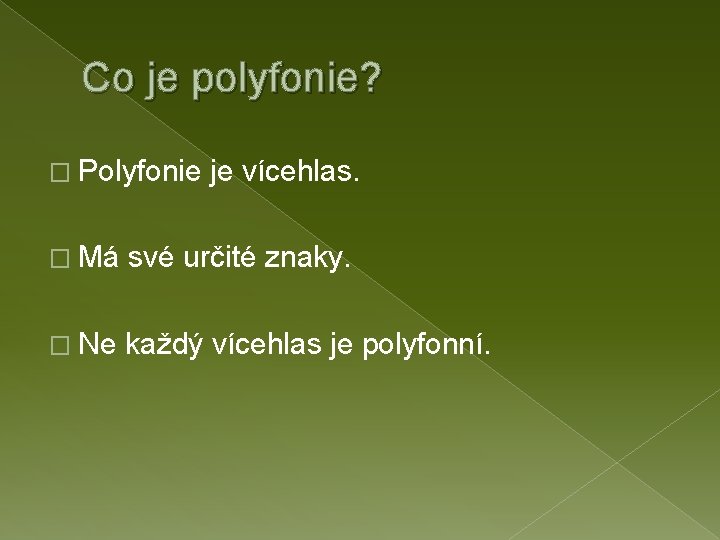 Co je polyfonie? � Polyfonie je vícehlas. � Má své určité znaky. � Ne