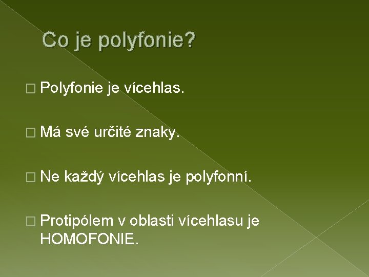 Co je polyfonie? � Polyfonie je vícehlas. � Má své určité znaky. � Ne