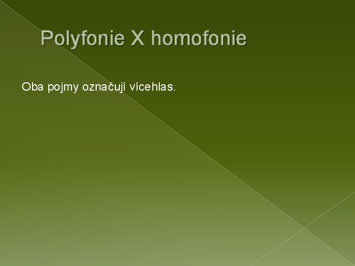 Polyfonie X homofonie Oba pojmy označují vícehlas. 