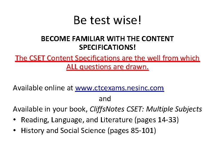 Be test wise! BECOME FAMILIAR WITH THE CONTENT SPECIFICATIONS! The CSET Content Specifications are