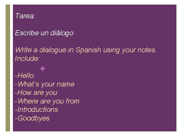 Tarea: Escribe un diálogo Write a dialogue in Spanish using your notes. Include: +