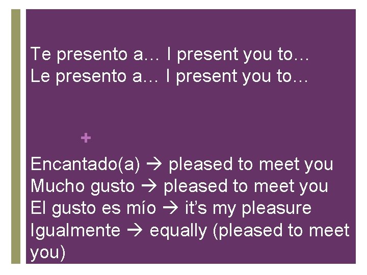 Te presento a… I present you to… Le presento a… I present you to…