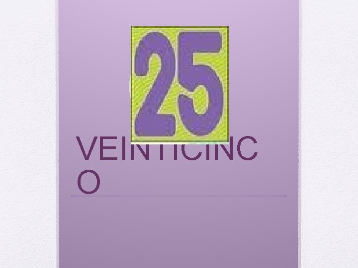 VEINTICINC O 