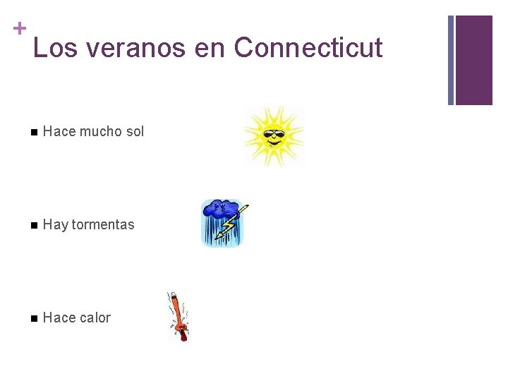 + Los veranos en Connecticut n Hace mucho sol n Hay tormentas n Hace