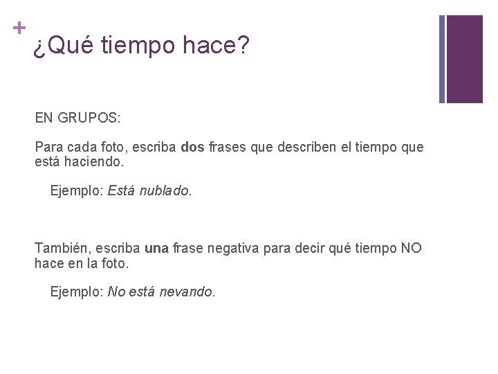 + ¿Qué tiempo hace? EN GRUPOS: Para cada foto, escriba dos frases que describen