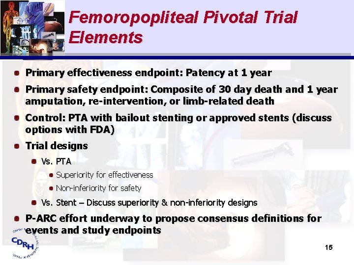 Femoropopliteal Pivotal Trial Elements Primary effectiveness endpoint: Patency at 1 year Primary safety endpoint: