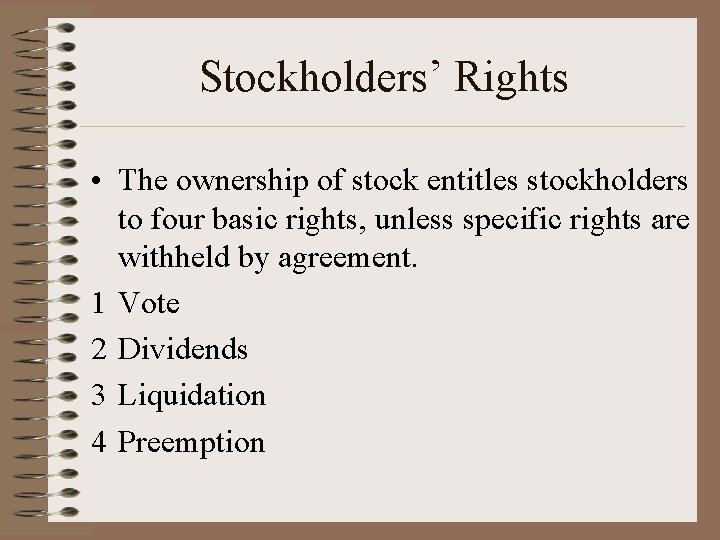 Stockholders’ Rights • The ownership of stock entitles stockholders to four basic rights, unless