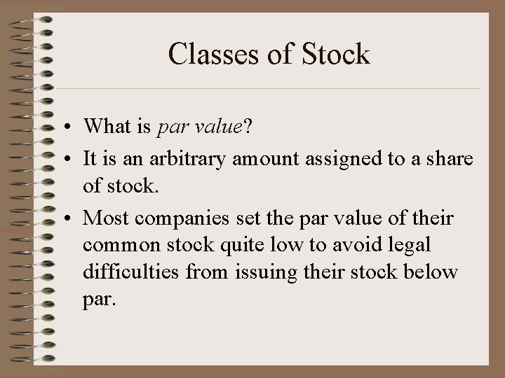 Classes of Stock • What is par value? • It is an arbitrary amount