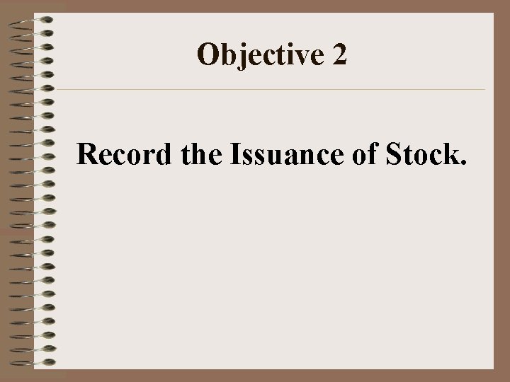 Objective 2 Record the Issuance of Stock. 