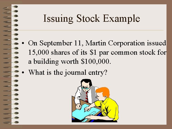 Issuing Stock Example • On September 11, Martin Corporation issued 15, 000 shares of