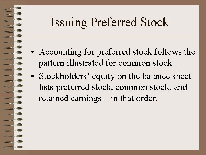 Issuing Preferred Stock • Accounting for preferred stock follows the pattern illustrated for common