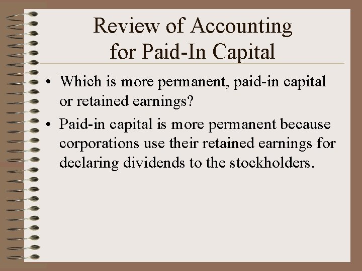 Review of Accounting for Paid-In Capital • Which is more permanent, paid-in capital or