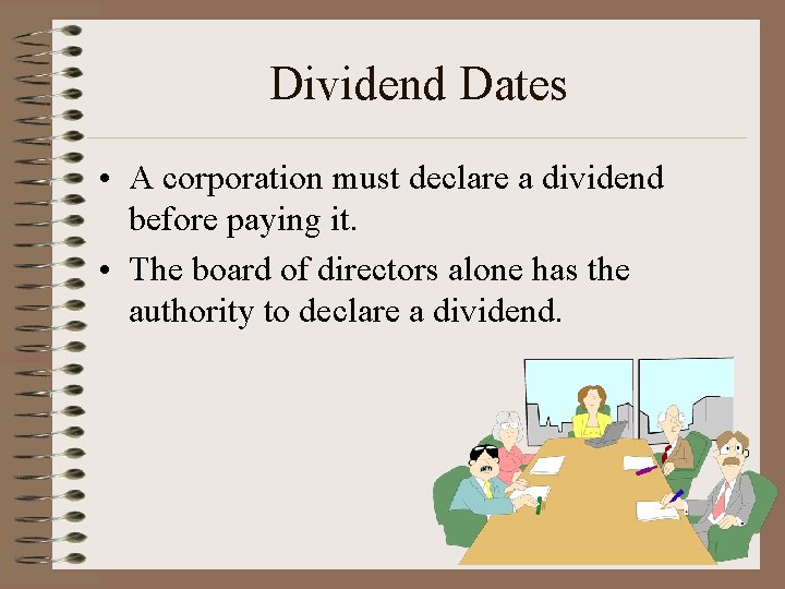 Dividend Dates • A corporation must declare a dividend before paying it. • The