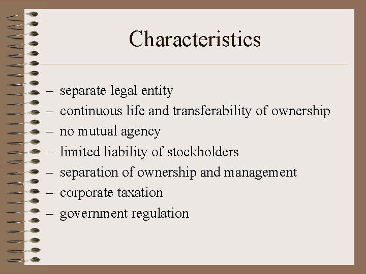 Characteristics – – – – separate legal entity continuous life and transferability of ownership
