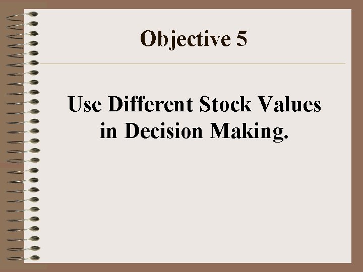 Objective 5 Use Different Stock Values in Decision Making. 