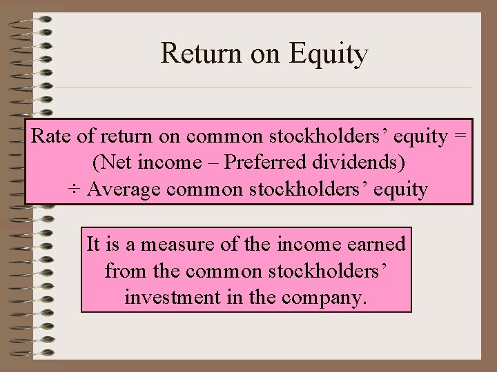 Return on Equity Rate of return on common stockholders’ equity = (Net income –