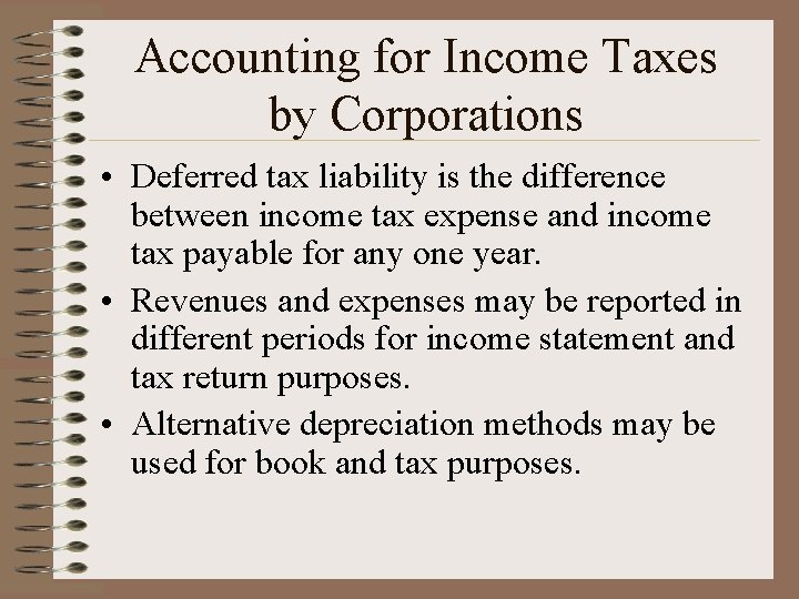Accounting for Income Taxes by Corporations • Deferred tax liability is the difference between